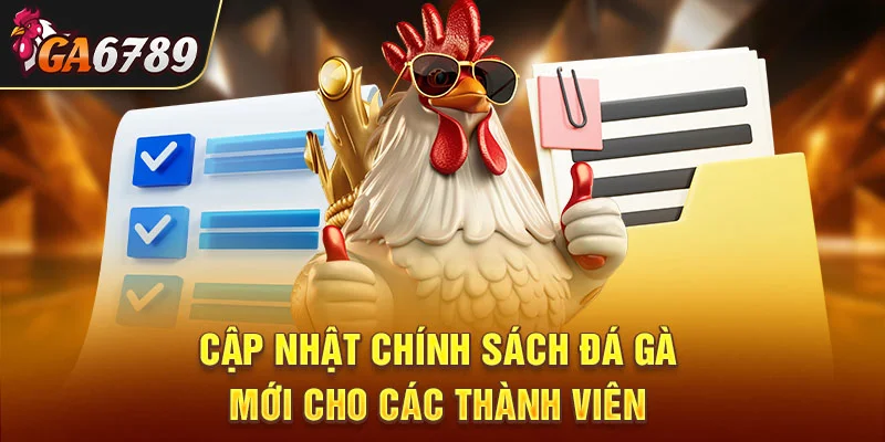 Cập nhật chính sách đá gà mới cho các thành viên