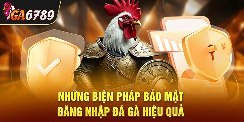 Những biện pháp bảo mật đăng nhập đá gà hiệu quả