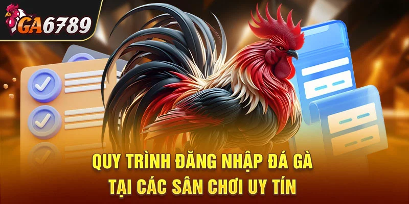 Quy trình đăng nhập đá gà tại các sân chơi uy tín