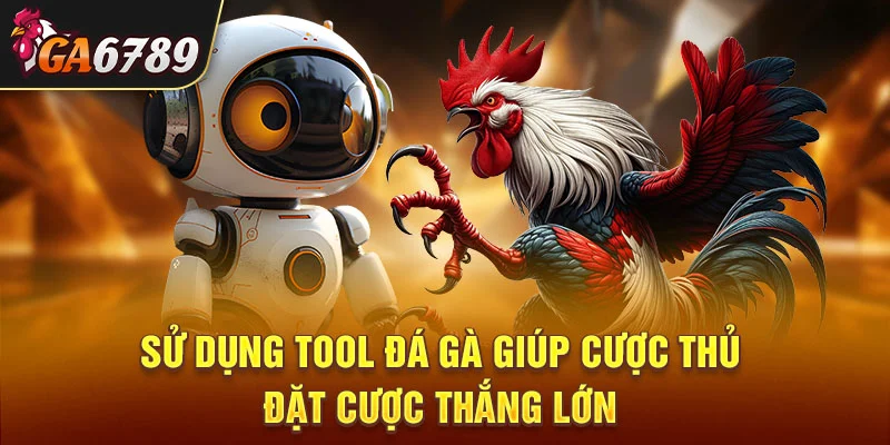 Sử dụng tool đá gà giúp thắng lớn